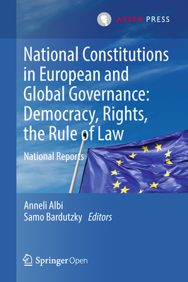 National Constitutions in European and Global Governance: Democracy, Rights, the Rule of Law: National Reports - Albi, Anneli (Editor), and Bardutzky, Samo (Editor)