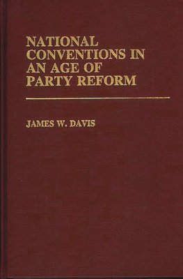 National Conventions in an Age of Party Reform. - Davis, James W.