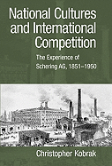 National Cultures and International Competition: The Experience of Schering AG, 1851-1950