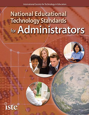 National Educational Technology Standards for Administrators - International Society for Technology In Education (Creator)