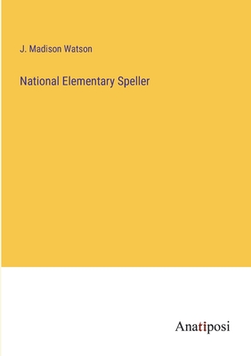 National Elementary Speller - Watson, J Madison