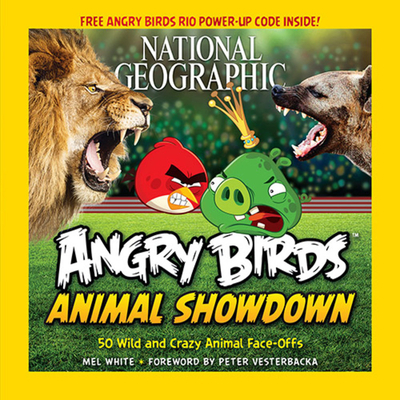 National Geographic Angry Birds Animal Showdown: 50 Wild and Crazy Animal Face-Offs - White, Mel, and Vesterbacka, Peter (Foreword by)