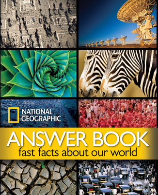 National Geographic Answer Book: Fast Facts about Our World - National Geographic, and Thornton, Kathryn (Foreword by)