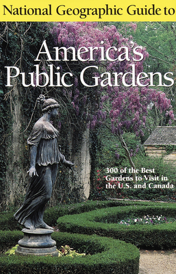 National Geographic Guide to America's Public Gardens - National Geographic Society