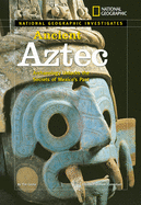 National Geographic Investigates: Ancient Aztec: Archaeology Unlocks the Secrets of Mexico's Past