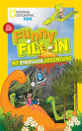National Geographic Kids Funny Fillin: My Dinosaur Adventure