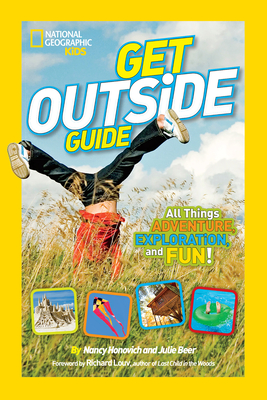 National Geographic Kids Get Outside Guide: All Things Adventure, Exploration, and Fun! - Honovich, Nancy