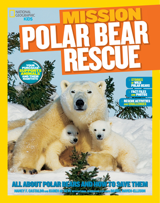 National Geographic Kids Mission: Polar Bear Rescue: All about Polar Bears and How to Save Them - Castaldo, Nancy