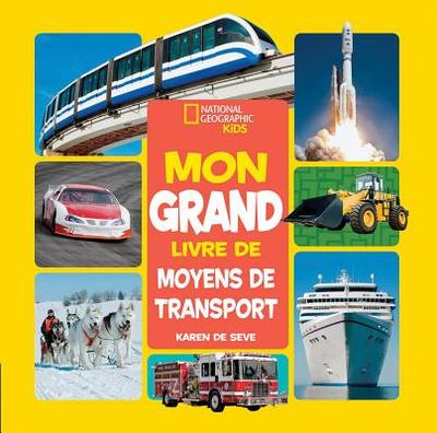 National Geographic Kids: Mon Grand Livre de Moyens de Transport - De Seve, Karen