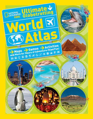 National Geographic Kids Ultimate Globetrotting World Atlas - National Geographic Kids