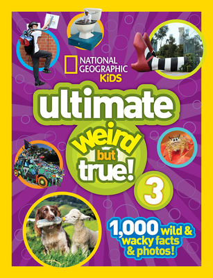 National Geographic Kids Ultimate Weird But True 3: 1,000 Wild and Wacky Facts and Photos! - National Geographic Kids