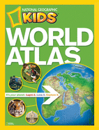 National Geographic Kids World Atlas: It's Your Planet. Learn It, Love It, Explorer It