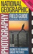 National Geographic Photography Field Guide: Secrets to Making Great Pictures