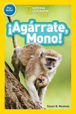 National Geographic Readers: Agrrate, Mono! (Pre-Reader)-Spanish Edition - Neuman, Susan B, Edd