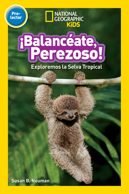 National Geographic Readers: Balanceate, Perezoso! (Swing, Sloth!) - Neuman, Susan B