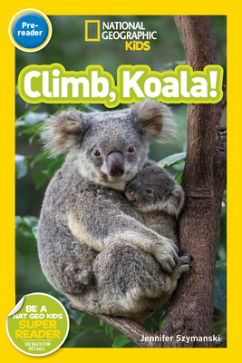 National Geographic Readers: Climb, Koala! - Szymanski, Jennifer, and National Geographic Kids