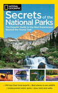 National Geographic Secrets of the National Parks: The Experts' Guide to the Best Experiences Beyond the Tourist Trail