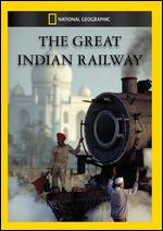 National Geographic: The Great Indian Railway - William Livingston