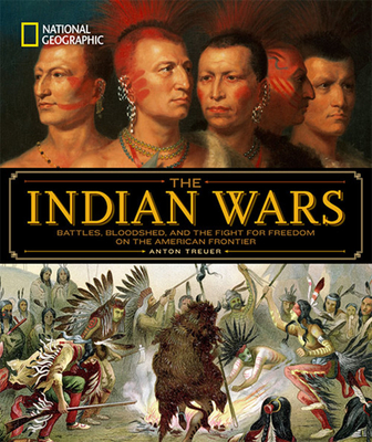 National Geographic the Indian Wars: Battles, Bloodshed, and the Fight for Freedom on the American Frontier - Treuer, Anton