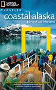 National Geographic Traveler: Coastal Alaska: Ports of Call and Beyond
