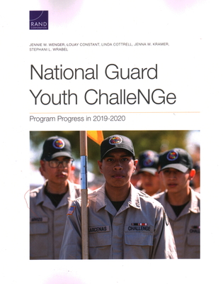 National Guard Youth ChalleNGe: Program Progress in 2019-2020 - Wenger, Jennie W, and Constant, Louay, and Cottrell, Linda