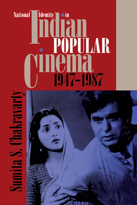 National Identity in Indian Popular Cinema, 1947-1987 - Chakravarty, Sumita S