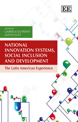 National Innovation Systems, Social Inclusion and Development: The Latin American Experience - Dutrnit, Gabriela (Editor), and Sutz, Judith (Editor)