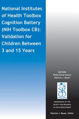 National Institutes of Health Toolbox Cognition Battery (Nih Toolbox Cb): Validation for Children Between 3 and 15 Years - Zelazo, Philip David (Editor), and Bauer, Patricia J (Editor)