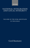 National Integration and Local Integrity: The Miri of the Nuba Mountains in the Sudan - Baumann, Gerd
