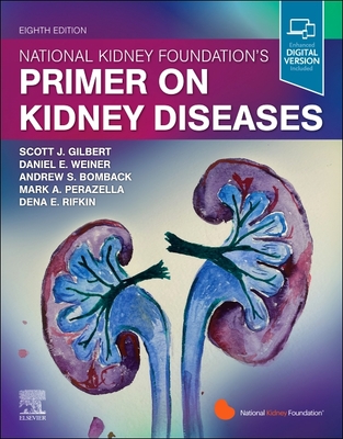 National Kidney Foundation Primer on Kidney Diseases - Gilbert, Scott F (Editor), and Weiner, Daniel E, MD, MS (Editor), and National Kidney Foundation (Editor)
