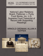 National Labor Relations Board, Petitioner, V. Purity Food Stores, Inc. U.S. Supreme Court Transcript of Record with Supporting Pleadings