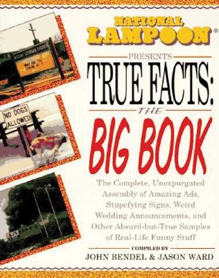 National Lampoon Presents True Facts: The Big Book - Bendel, John, and Ward, Jason