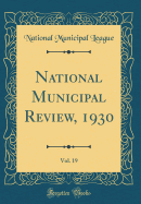 National Municipal Review, 1930, Vol. 19 (Classic Reprint)