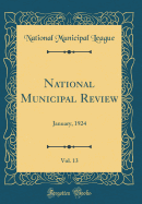 National Municipal Review, Vol. 13: January, 1924 (Classic Reprint)