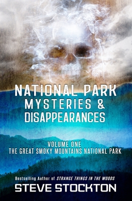 National Park Mysteries & Disappearances: The Great Smoky Mountains National Park - Stockton, Steve