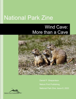 National Park Zine: Wind Cave: More than a Cave - Shepardson, Daniel P