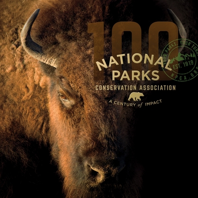 National Parks Conservation Association: A Century of Impact - McCarthy, Tom, and Stiles, Whit, and Vital, Greg A (Foreword by)