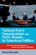 National Party Organizations and Party Brands in American Politics: The Democratic and Republican National Committees, 1912-2016
