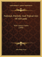 National, Patriotic and Typical Airs of All Lands: With Copious Notes (1890)
