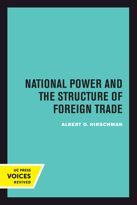 National Power and the Structure of Foreign Trade - Hirschman, Albert