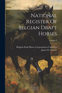 National Register Of Belgian Draft Horses; Volume 3