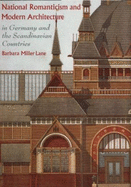 National Romanticism and Modern Architecture in Germany and the Scandinavian Countries - Lane, Barbara Miller