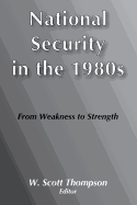 National Security in the 1980's: From Weakness to Strength