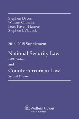 National Security Law and Counterterrorism Law, 2014-2015 Supplement - Dycus, Stephen