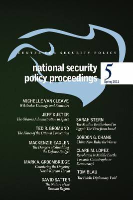 National Security Policy Proceedings: Spring 2011 - Blau, Thomas, and Gaffney Jr, Frank J (Editor), and Lerner, Ben (Editor)