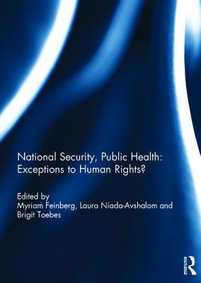 National Security, Public Health: Exceptions to Human Rights? - Feinberg, Myriam (Editor), and Niada-Avshalom, Laura (Editor), and Toebes, Brigit (Editor)