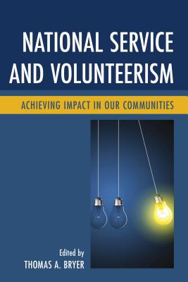 National Service and Volunteerism: Achieving Impact in Our Communities - Bryer, Thomas A. (Contributions by), and Augustin, Maria-Elena (Contributions by), and Bachman, Emily (Contributions by)