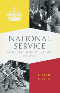 National Service: Conscription in Britain 1945-1963