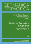 National Socialism in Oceania: A Critical Evaluation of Its Effect and Aftermath - Bade, James (Editor), and Turner-Graham, Emily (Editor), and Winter, Christine (Editor)