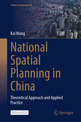 National Spatial Planning in China: Theoretical Approach and Applied Practice - Wang, Kai